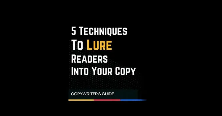 5 Techniques To Lure Readers Into Your Copy