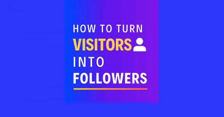 How Do Turn Visitors Into Followers