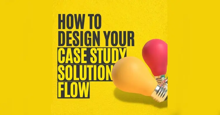 How To Design Your Case Study Solution Flow