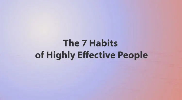 The 7 Habits Of Highly Effective People