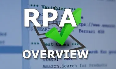 Robotic Process Automation - RPA Overview