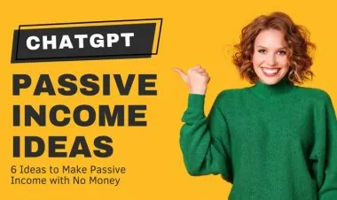 Make Passive Income using ChatGPT - 6 Easiest Methods